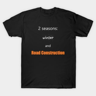 2 seasons: Winter and Road Construction T-Shirt